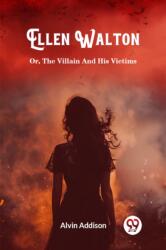 Ellen Walton Or, The Villain And His Victims (ISBN: 9789363053236)