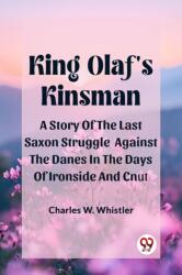 King Olaf'S KinsmanA Story Of The Last Saxon Struggle Against The Danes In The Days Of Ironside And Cnut (ISBN: 9789362767608)