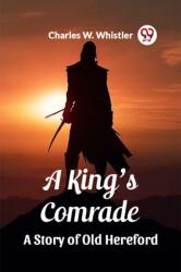 A King's ComradeA Story of Old Hereford (ISBN: 9789362767486)