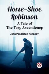 Horse-Shoe RobinsonA Tale of the Tory Ascendency (ISBN: 9789362766892)