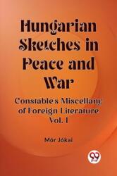Hungarian Sketches in Peace and WarConstable's Miscellany of Foreign Literature VOL. I (ISBN: 9789362764898)