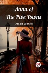 Anna of the Five Towns (ISBN: 9789362764423)