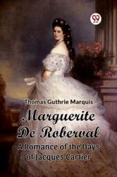 Marguerite De Roberval A Romance of the Days of Jacques Cartier (ISBN: 9789363053915)