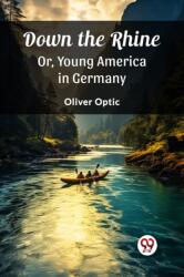 Down the RhineOr, Young America in Germany (ISBN: 9789362769268)