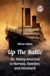 Up The BalticOr, Young America in Norway, Sweden, and Denmark (ISBN: 9789362764836)