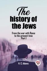 The history of the Jews From the war with Rome to the present time Part I (ISBN: 9789362206848)