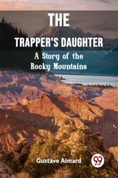 The Trapper's DaughterA Story of the Rocky Mountains (ISBN: 9789362207777)