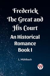 Frederick the Great and His Court An Historical Romance Book I (ISBN: 9789362207616)