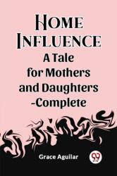 Home InfluenceA Tale for Mothers and Daughters-Complete (ISBN: 9789362207081)