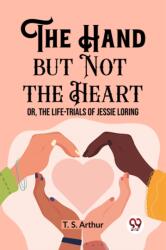 The Hand but Not the HeartOr, The Life-Trials of Jessie Loring (ISBN: 9789362207043)