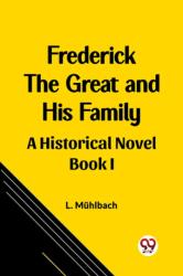 Frederick the Great and His FamilyA Historical Novel BOOK I (ISBN: 9789362206350)