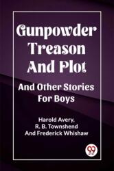 Gunpowder Treason And PlotAnd Other Stories For Boys (ISBN: 9789362206251)