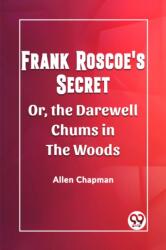 Frank Roscoe's SecretOr, the Darewell Chums in the Woods (ISBN: 9789362206145)