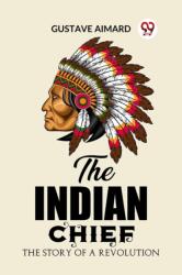 The Indian ChiefThe Story of a Revolution (ISBN: 9789362204882)