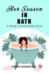 Her Season in BathA Story of Bygone Days (ISBN: 9789362203168)