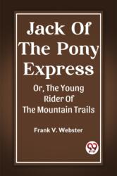 Jack Of The Pony ExpressOr, The Young Rider Of The Mountain Trails (ISBN: 9789362202093)