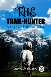 The Trail-HunterA Tale of the Far West (ISBN: 9789362201959)