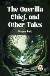 The Guerilla Chief, and Other Tales (ISBN: 9789362201881)