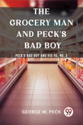 The Grocery Man And Peck's Bad Boy Peck's Bad Boy and His Pa, No. 2 (ISBN: 9789362201638)