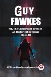 Guy FawkesOr, The Gunpowder Treason An Historical Romance Book Iii (ISBN: 9789362201508)