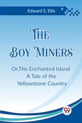 The Boy MinersOr, The Enchanted Island A Tale of the Yellowstone Country (ISBN: 9789362201256)