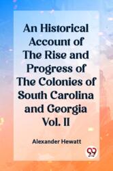 An Historical Account of the Rise and Progress of the Colonies of South Carolina and Georgia Vol. II (ISBN: 9789362200976)