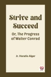 Strive and SucceedOr, The Progress of Walter Conrad (ISBN: 9789362200785)