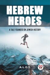 Hebrew HeroesA Tale Founded on Jewish History (ISBN: 9789362200648)