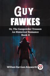 Guy FawkesOr, The Gunpowder Treason An Historical Romance Book Ii (ISBN: 9789362200570)