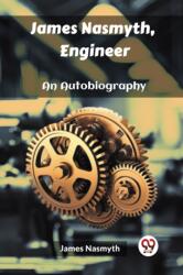 James Nasmyth, Engineer An Autobiography (ISBN: 9789362200099)