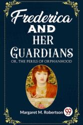 Frederica and her GuardiansOr, The Perils of Orphanhood (ISBN: 9789362200075)