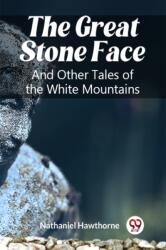 The Great Stone FaceAnd Other Tales of the White Mountains (ISBN: 9789361428876)