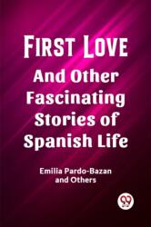 First LoveAnd Other Fascinating Stories of Spanish Life (ISBN: 9789361428326)