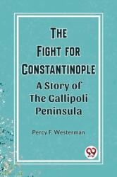 The Fight for ConstantinopleA Story of the Gallipoli Peninsula (ISBN: 9789361424960)