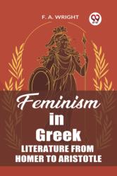 Feminism in Greek Literature from Homer to Aristotle (ISBN: 9789361422294)