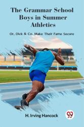 The Grammar School Boys in Summer AthleticsOr Dick & Co. Make Their Fame Secure (ISBN: 9789361420108)