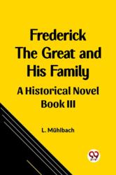 Frederick the Great and His Family A Historical Novel Book III (ISBN: 9789362206565)