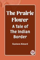 The Prairie Flower A Tale of the Indian Border (ISBN: 9789362204769)
