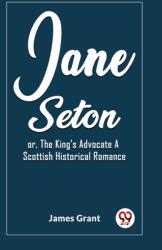 Jane Setonor, The King's Advocate A Scottish Historical Romance (ISBN: 9789362202666)