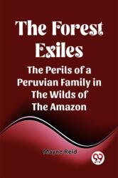 The Forest ExilesThe Perils of a Peruvian Family in the Wilds of the Amazon (ISBN: 9789361427305)