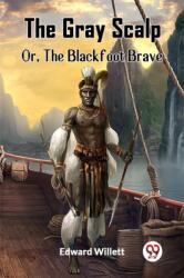 The Gray Scalp Or, The Blackfoot Brave (ISBN: 9789361426247)