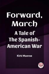 Forward, March A Tale of the Spanish-American War (ISBN: 9789361421099)