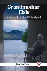 Grandmother ElsieA Sequel To Elsie's Widowhood (ISBN: 9789361420788)