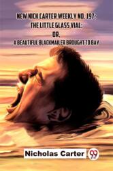 New Nick Carter Weekly No. 197: The Little Glass Vial; Or, A Beautiful Blackmailer Brought To Bay (ISBN: 9789358718867)