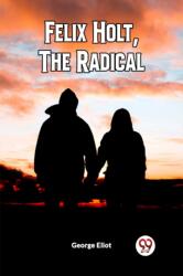 FELIX HOLT, THE RADICAL (ISBN: 9789361429620)