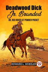 Deadwood Dick Jr. Branded Or, Red Rover At Powder Pocket (ISBN: 9789361157363)