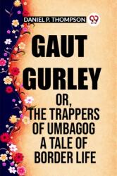 GAUT GURLEY OR, THE TRAPPERS OF UMBAGOG A TALE OF BORDER LIFE (ISBN: 9789361156977)