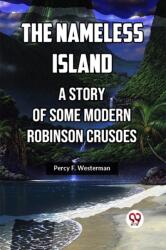 The Nameless Island A Story Of Some Modern Robinson Crusoes (ISBN: 9789361156533)