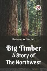 BIG TIMBER A Story of the Northwest (ISBN: 9789361155253)