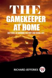 The Gamekeeper At Home Sketches Of Natural History And Rural Life (ISBN: 9789361155185)